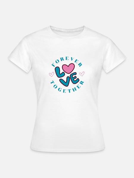 Forever Love Together - Frauen T-Shirt - Weiß