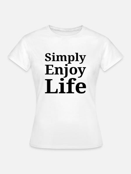 Simply enjoy life - Women's T-Shirt - white