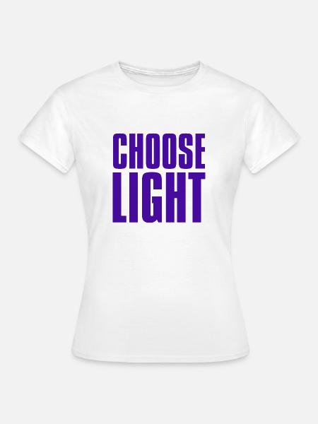 Wählen Sie Licht - Frauen T-Shirt - Weiß