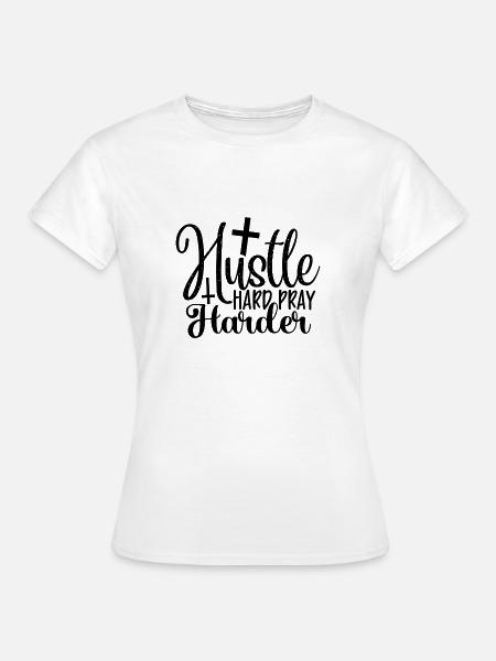Hustle Hard Pray Harder - Frauen T-Shirt - Weiß