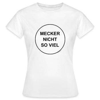 mecker nicht so viel - Frauen T-Shirt - Weiß - Vorne - AI Model Female 172 dark (172cm)