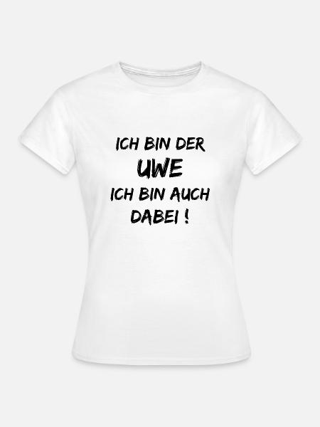 Ich bin der Uwe ich bin auch dabei - Frauen T-Shirt - Weiß
