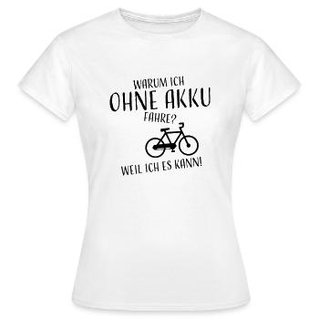 Warum ich ohne Akku fahre? - Frauen T-Shirt - Weiß - Vorne - AI Model Female 172 dark (172cm)
