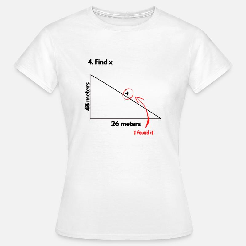 Find X I found it Funny Math Geometric Triangle - Women's T-Shirt - white