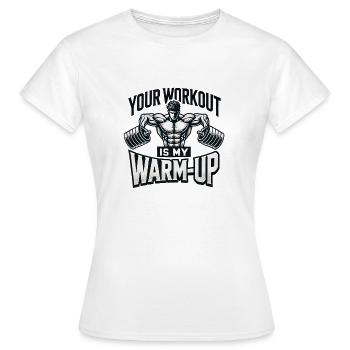 Your Workout is My Warmup 💪🔥 - Frauen T-Shirt - Weiß - Vorne - AI Model Female 172 dark (172cm)
