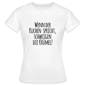 WENN DER KUCHEN SPRICHT SCHWEIGEN DIE KRÜMEL - Frauen T-Shirt - Weiß - Vorne - AI Model Female 172 dark (172cm)