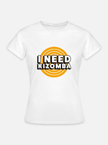 I Need Kizomba - Frauen T-Shirt - Weiß
