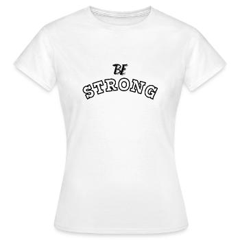 Be STRONG 2 - T-shirt Femme - blanc - Devant - AI Model Female 172 dark (172cm)