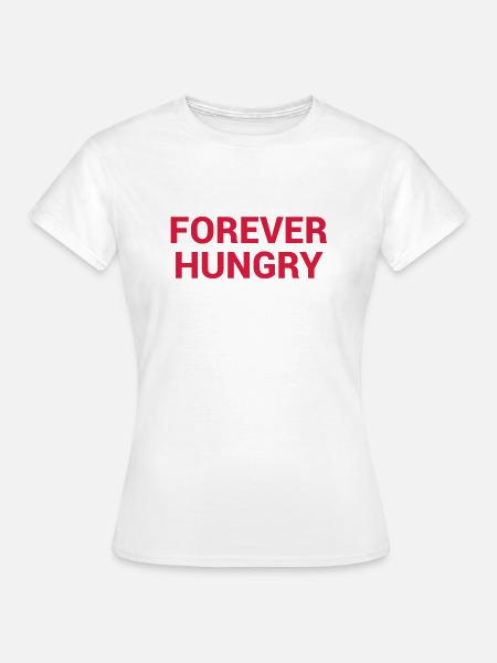 forever hungry - Frauen T-Shirt - Weiß