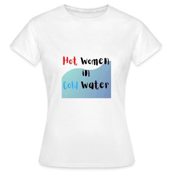 Hot Women in Cold Water - Women's T-Shirt - white - Front - AI Model Female 172 dark (172cm)