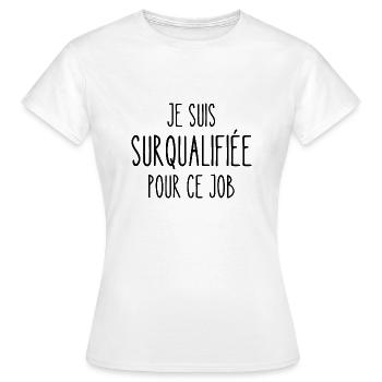 surqualifiée pour ce job - T-shirt Femme - blanc - Devant - AI Model Female 172 dark (172cm)