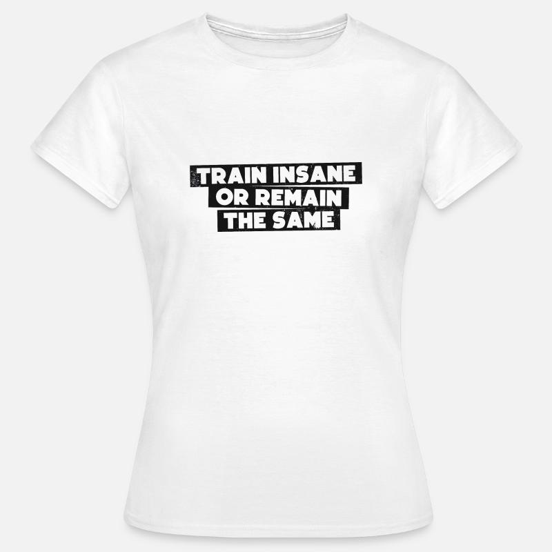 Train insane or remain the same - Women's T-Shirt - white