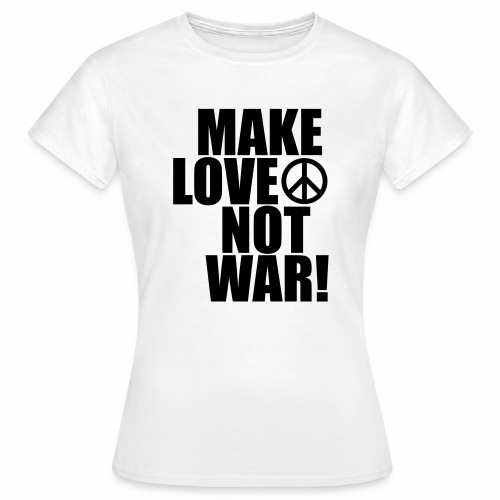 Make love not war - Women's T-Shirt