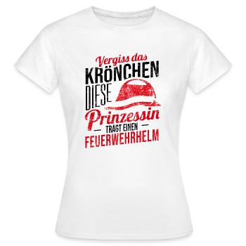 Vergiss Krönchen Prinzessin Feuerwehrhelm Geschenk - Frauen T-Shirt - Weiß - Vorne - AI Model Female 172 dark (172cm)