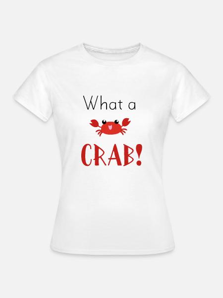 What A Crab - Frauen T-Shirt - Weiß