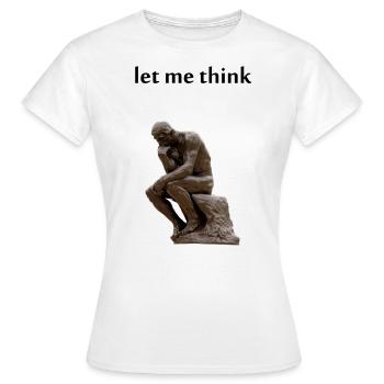 laisse moi réfléchir - Philosophie - T-shirt Femme - blanc - Devant - AI Model Female 172 dark (172cm)