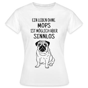 ein leben ohne mops ist sinnlos, Mops, Hund, Möpse - Frauen T-Shirt - Weiß - Vorne - AI Model Female 172 dark (172cm)