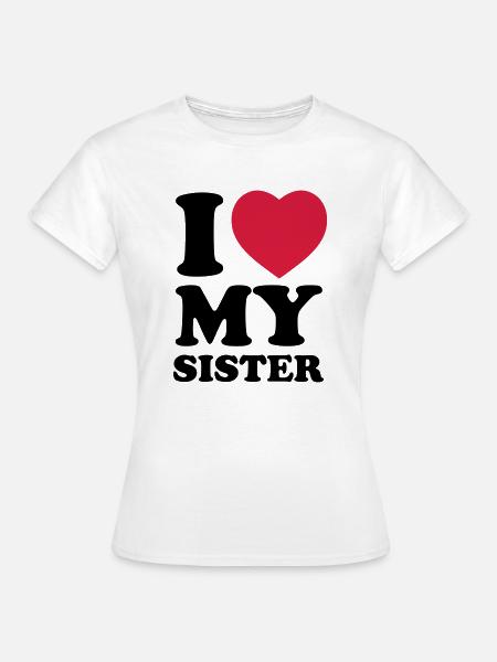 I love my sister - Women's T-Shirt - white