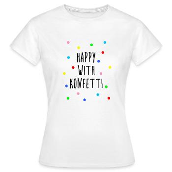 Happy with confetti party saying sayings confetti - Women's T-Shirt - white - Front - AI Model Female 172 dark (172cm)