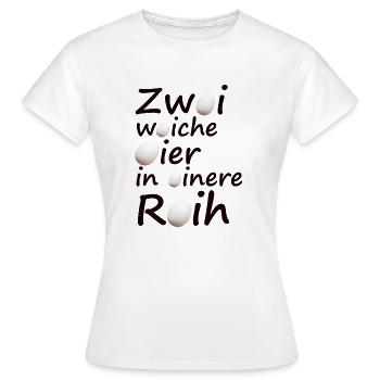 Zwoi woiche Oier in oinere Roih - Frauen T-Shirt - Weiß - Vorne - AI Model Female 172 dark (172cm)