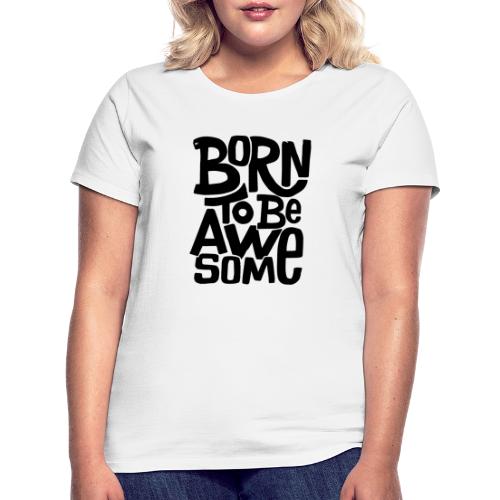 Geboren um aussergewöhnlich zu sein - Frauen T-Shirt