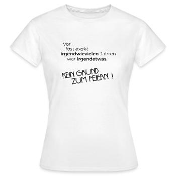 Kein Grund zum Feiern - Frauen T-Shirt - Weiß - Vorne - AI Model Female 172 dark (172cm)
