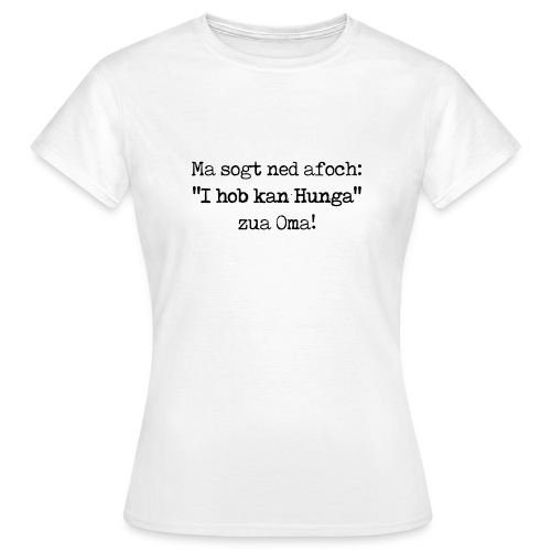 Vorschau: Ma sogt ned afoch "I hob kan Hunga" zua Oma - Frauen T-Shirt