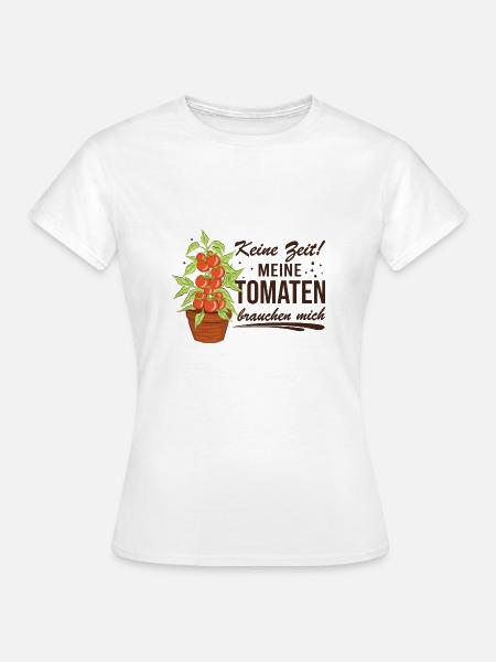Keine Zeit Meine Tomaten Brauchen Mich - Frauen T-Shirt - Weiß