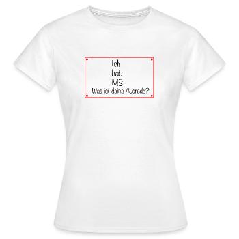 Ich hab MS - was ist deine Ausrede? - Frauen T-Shirt - Weiß - Vorne - AI Model Female 172 dark (172cm)