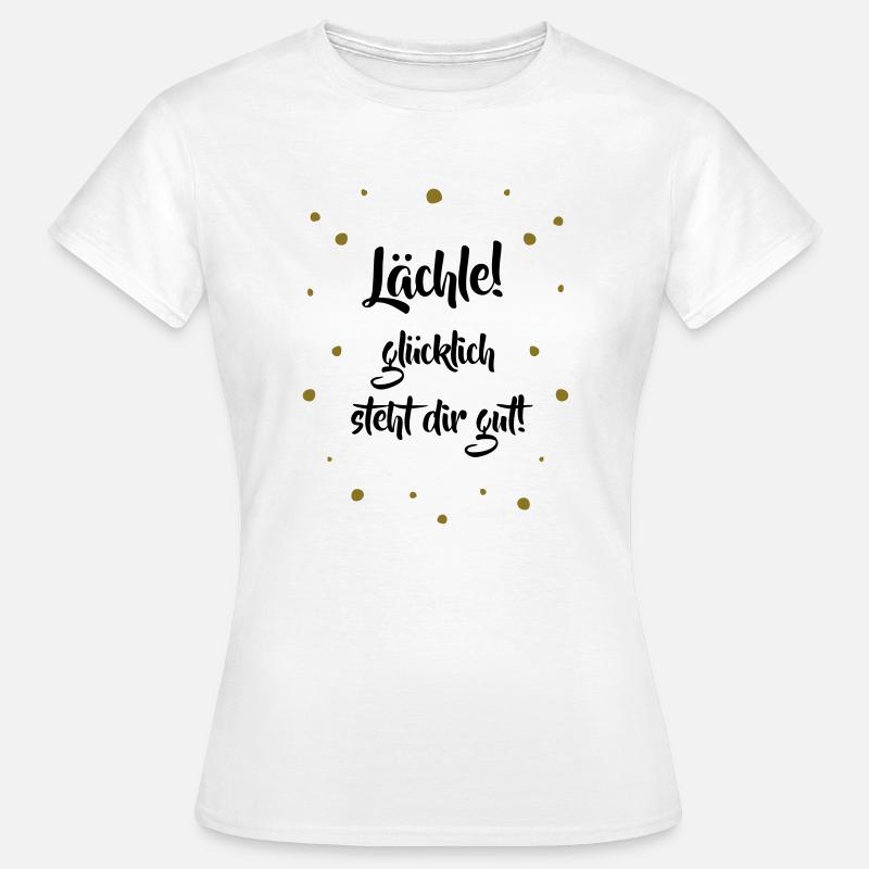 Lächle! Glücklich steht dir gut. - Frauen T-Shirt - Weiß