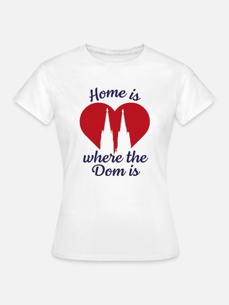 Home is where the Dom is - Frauen T-Shirt - Weiß