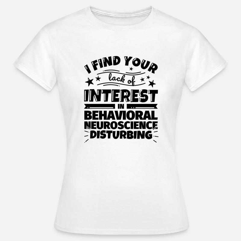 Behavioral Neuroscience Funny Gift - Women's T-Shirt - white