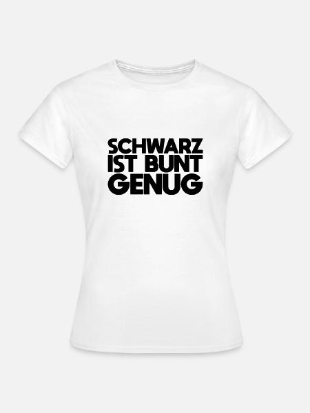 Schwarz ist bunt genug - Frauen T-Shirt - Weiß