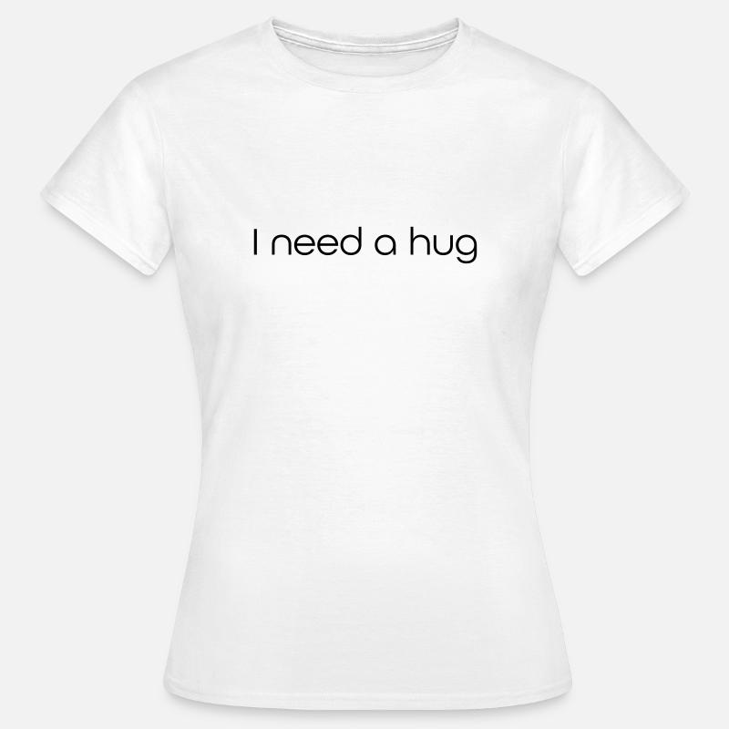 I need a hug - Women's T-Shirt - white