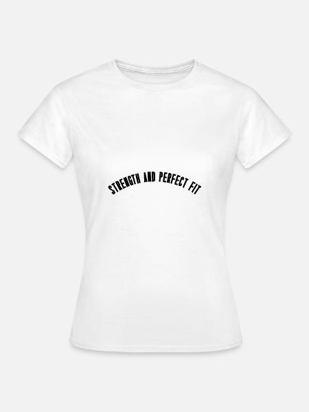 Strength and perfect fit - Frauen T-Shirt - Weiß