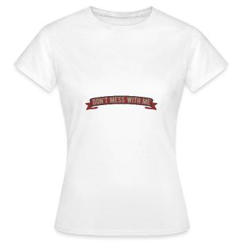 Dont mess with me - Women's T-Shirt - white - Front - AI Model Female 172 dark (172cm)