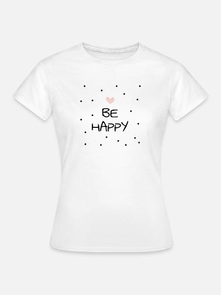 Be Happy - Frauen T-Shirt - Weiß
