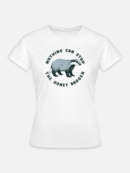 NOTHING CAN STOP THE HONEY BADGER - Frauen T-Shirt - Weiß