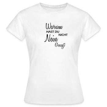 Warum hast du nicht Nein gesagt - Frauen T-Shirt - Weiß - Vorne - AI Model Female 172 dark (172cm)