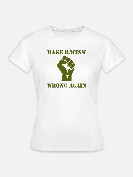 MAKE RACISM WRONG AGAIN - Frauen T-Shirt - Weiß