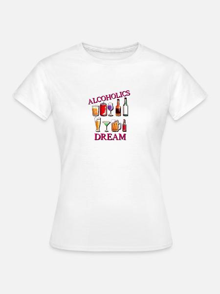 Alkoholiker Traum - Frauen T-Shirt - Weiß