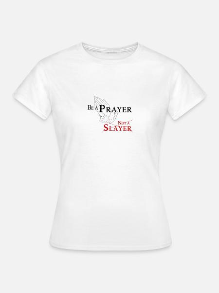 Be a Prayer not a Slayer (White) - Frauen T-Shirt - Weiß