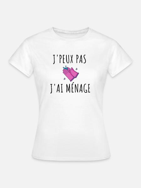T shirt J'peux pas j'ai ménage femme cadeau - T-shirt Femme - blanc