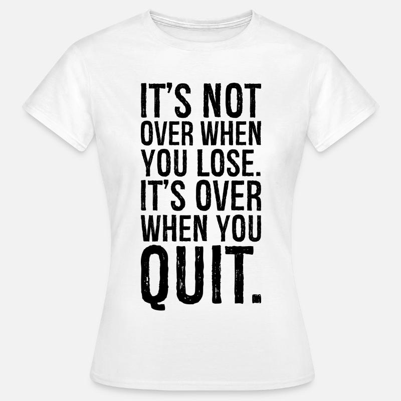 It's not over when you lose it's over when you - Women's T-Shirt - white
