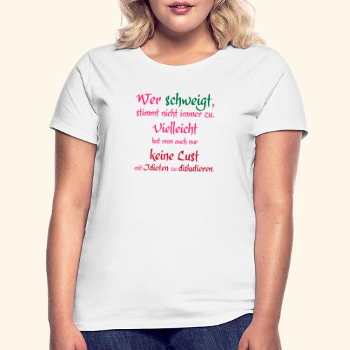 Wer Schweigt - Frauen T-Shirt