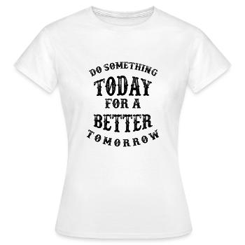 Faites quelque chose aujourd’hui - T-shirt Femme - blanc - Devant - AI Model Female 172 dark (172cm)