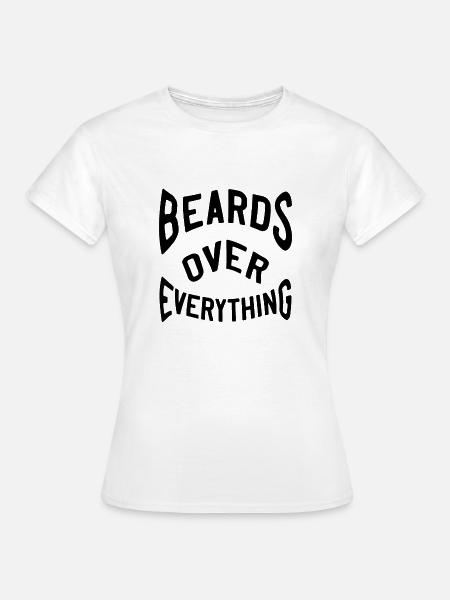 Beards over everything - Frauen T-Shirt - Weiß