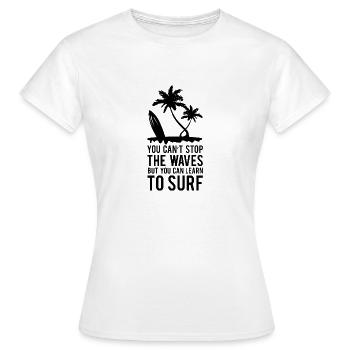 YOU CAN´T STOP THE WAVES BUT YOU CAN LEARN TO SURF - Frauen T-Shirt - Weiß - Vorne - AI Model Female 172 dark (172cm)