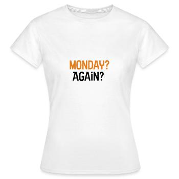 Monday again? Monday again? - Women's T-Shirt - white - Front - AI Model Female 172 dark (172cm)