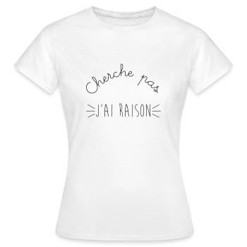 Cherche pas j'ai raison - T-shirt Femme - blanc - Devant - AI Model Female 172 dark (172cm)